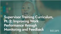 Supervisor Training Curriculum, Pt. 2: Improving Work Performance through Monitoring and Feedback