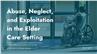 Abuse, Neglect, and Exploitation in the Elder Care Setting