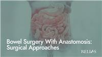 Bowel Surgery With Anastomosis: Surgical Approaches