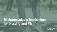 Rhabdomyolysis: Implications for Nursing and PTs