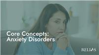 Core Concepts: Anxiety Disorders