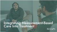 Integrating Measurement-Based Care Into Treatment