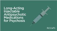 Long-Acting Injectable Antipsychotic Medications for Psychosis