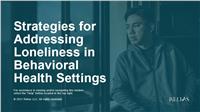 Strategies for Addressing Loneliness in Behavioral Health Settings