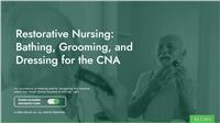 Restorative Nursing: Bathing, Grooming, and Dressing for the CNA