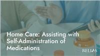 Home Care: Assisting with Self-Administration of Medications