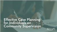 Effective Case Planning for Individuals on Community Supervision