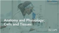 Anatomy and Physiology: Cells and Tissues