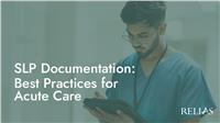 SLP Documentation: Best Practices for Acute Care