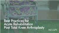 Best Practices for Acute Rehabilitation Post Total Knee Arthroplasty