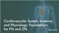 Cardiovascular System Anatomy and Physiology: Foundations for PTs and OTs