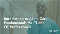 Introduction to Acute Care: Fundamentals for PT and OT Professionals