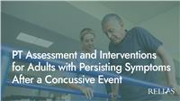 PT Assessment and Interventions for Adults with Persisting Symptoms After a Concussive Event