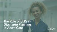 The Role of SLPs in Discharge Planning in Acute Care