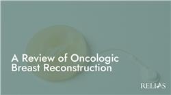 A Review of Oncologic Breast Reconstruction