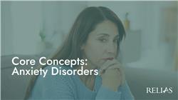 Core Concepts: Anxiety Disorders