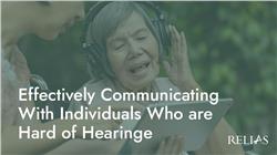 Effectively Communicating With Individuals Who are Hard of Hearing