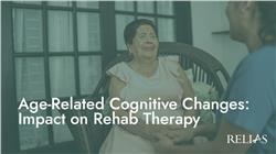 Age-Related Cognitive Changes: Impact on Rehab Therapy