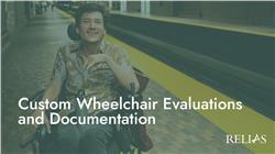 Custom Wheelchair Evaluations and Documentation