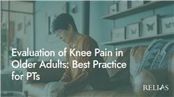 Evaluation of Knee Pain in Older Adults: Best Practice for PTs