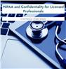 HIPAA and Confidentiality for Licensed Professionals