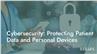 Cybersecurity: Protecting Patient Data and Personal Devices