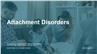 Attachment Disorders