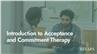 Introduction to Acceptance and Commitment Therapy