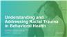 Addressing Racial Trauma in Behavioral Health