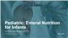 Pediatric: Enteral Nutrition for Infants