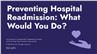 Preventing Hospital Readmission: What Would You Do?