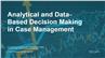 Analytical and Data-Based Decision Making in Case Management